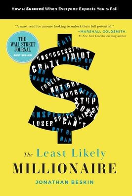 The Least Likely Millionaire: How To Succeed When Everyone Expects You To Fail