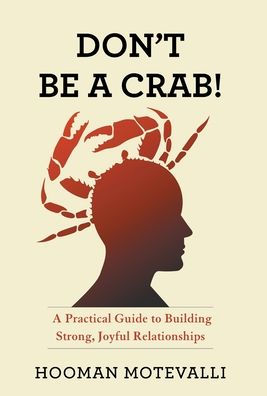 Don'T Be A Crab!: A Practical Guide To Building Strong, Joyful Relationships