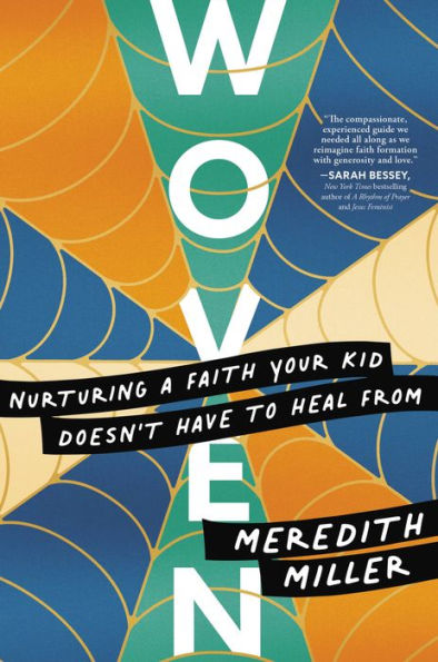 Woven: Nurturing A Faith Your Kid Doesn’T Have To Heal From