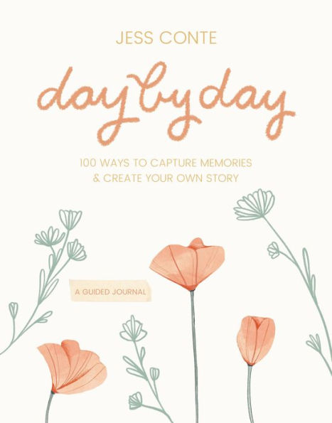 Day By Day Guided Journal: 100 Ways To Capture Memories & Create Your Own Story