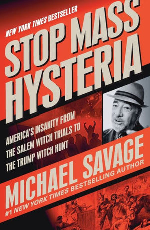 Stop Mass Hysteria: America's Insanity From The Salem Witch Trials To The Trump Witch Hunt