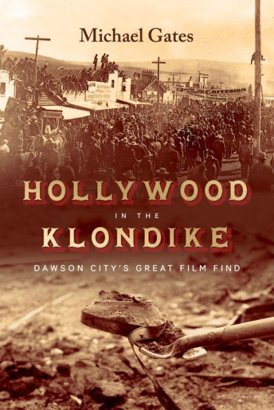 Hollywood In The Klondike: Dawson City’S Great Film Find