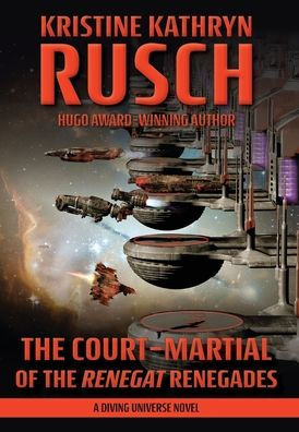 The Court-Martial Of The Renegat Renegades: A Diving Universe Novel