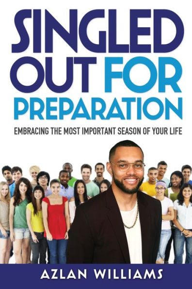 Singled Out For Preparation: Embracing The Most Important Season Of Your Life