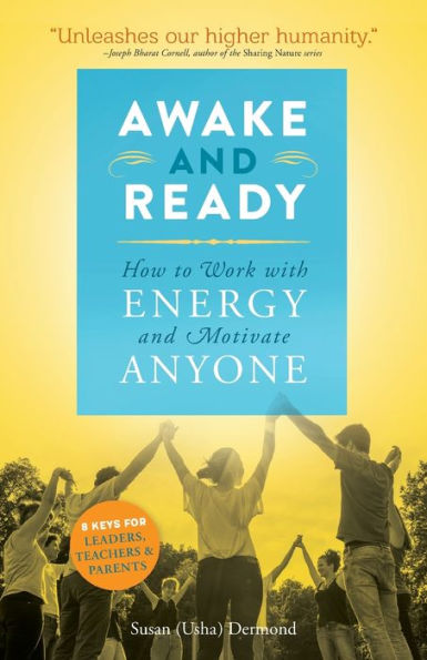 Awake And Ready: How To Work With Energy And Motivate Anyone