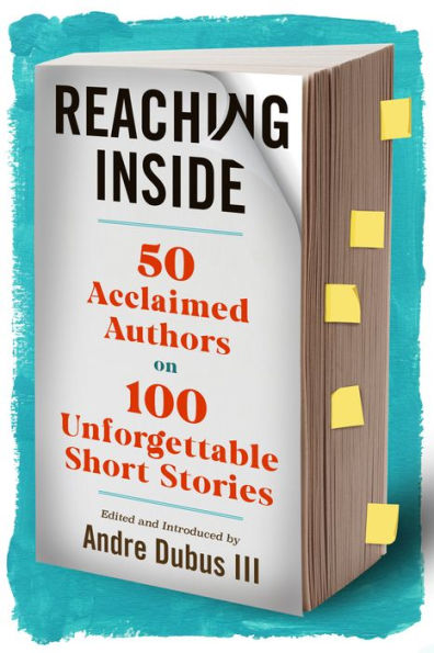 Reaching Inside: 50 Acclaimed Authors On 100 Unforgettable Short Stories