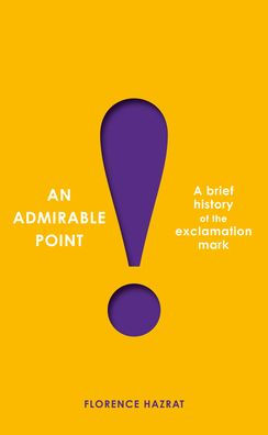 An Admirable Point: A Brief History Of The Exclamation Mark!