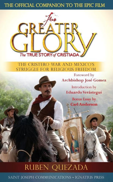 For Greater Glory: The True Story Of Cristiada: The Cristero War And Mexico'S Struggle For Religious Freedom