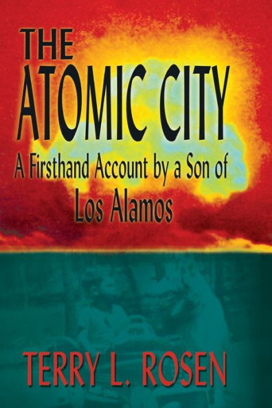 The Atomic City: A Firsthand Account By A Son Of Los Alamos