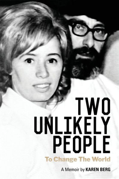 Two Unlikely People To Change The World: A Memoir By Karen Berg