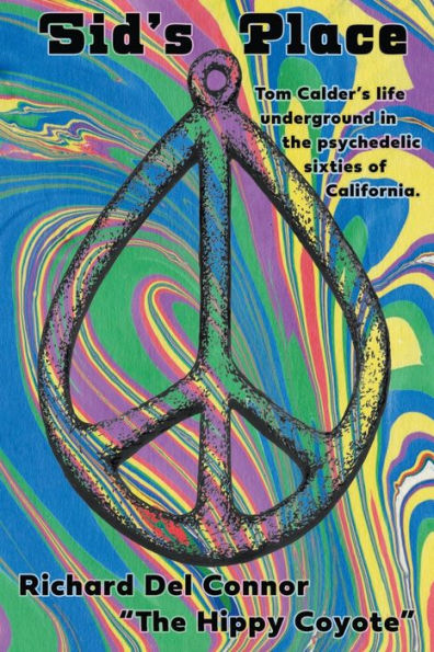 Sid'S Place - Tom Calder'S Life Underground In The Psychedelic Sixties Of California.