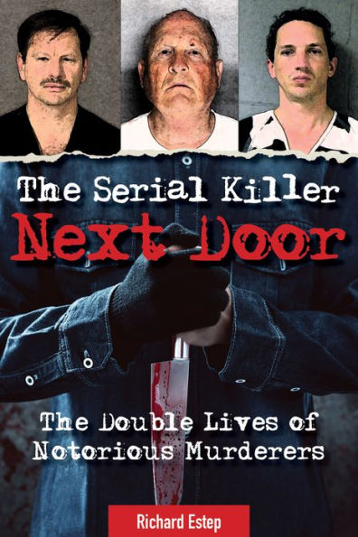 The Serial Killer Next Door: The Double Lives Of Notorious Murderers