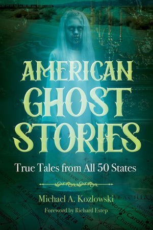 American Ghost Stories: True Tales From All 50 States (The Real Unexplained! Collection)