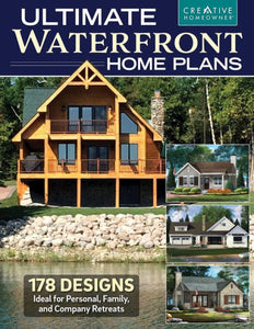 Ultimate Waterfront Home Plans: 179 Designs Ideal For Personal, Family, And Company Retreats (Creative Homeowner) Bungalows, Multi-Master Suites, Modern, And More Homes Designed For Waterside Sites