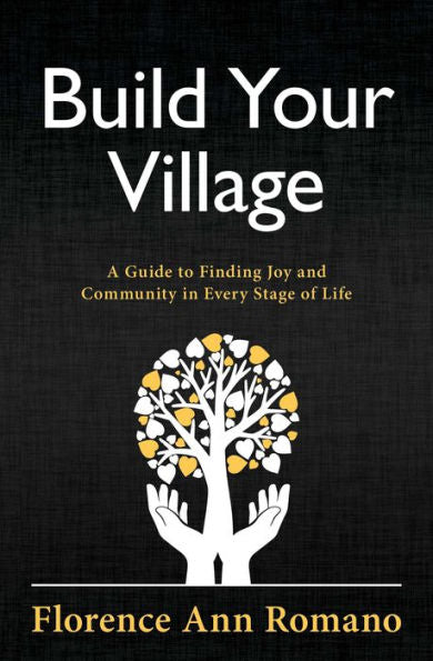 Build Your Village: A Guide To Finding Joy And Community In Every Stage Of Life