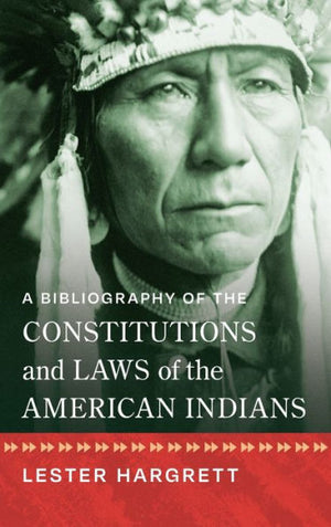 A Bibliography Of The Constitution And Laws Of The American Indians