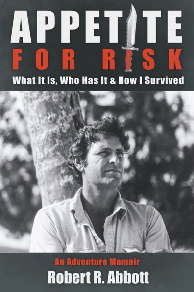 Appetite For Risk: What It Is, Who Has It & How I Survived / An Adventure Memoir