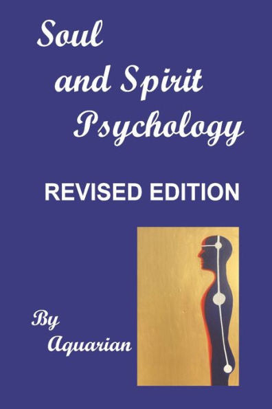 Soul And Spirit Psychology: Revised Edition