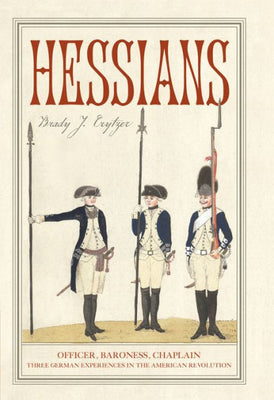 Hessians: Officer, Baroness, Chaplain—Three German Experiences In The American Revolution
