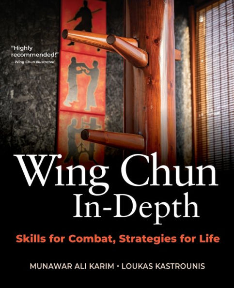 Wing Chun In-Depth: Skills For Combat, Strategies For Life