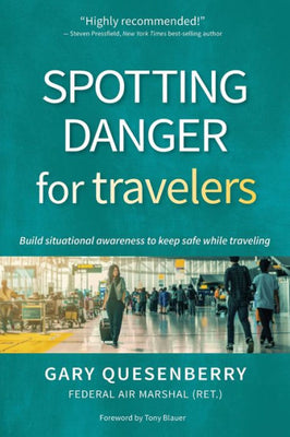 Spotting Danger For Travelers: Build Situational Awareness To Keep Safe While Traveling (Head'S Up)