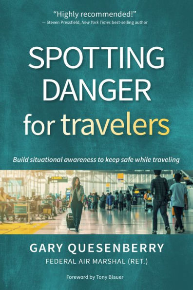 Spotting Danger For Travelers: Build Situational Awareness To Keep Safe While Traveling (Head'S Up)