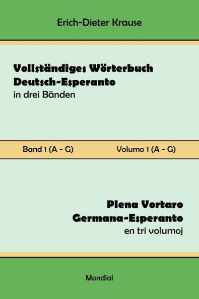 Vollständiges Wörterbuch Deutsch-Esperanto In Drei Bänden. Band 1 (A-G): Plena Vortaro Germana-Esperanto En Tri Volumoj. Volumo 1 (A-G) (Esperanto Edition)
