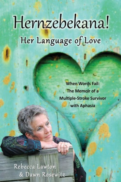 Hernzebekana: Her Language Of Love: When Words Fail: The Memoir Of A Multiple-Stroke Survivor With Aphasia