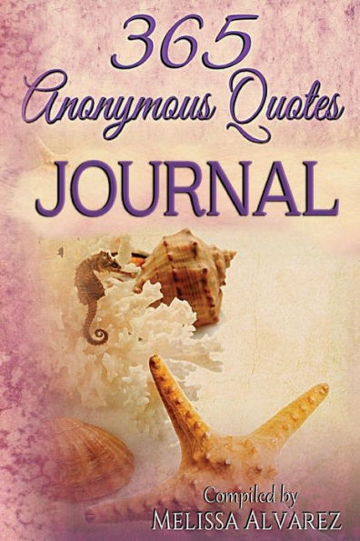 365 Anonymous Quotes Journal: Your Daily Dose Of Encouraging & Entertaining Thoughts Throughout The Year