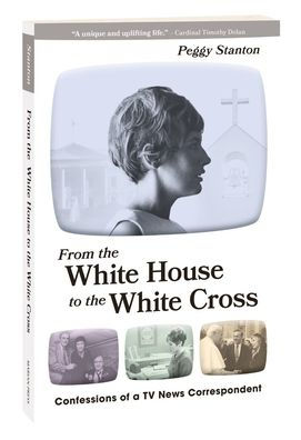 From The White House To The White Cross: Confessions Of A Tv News Correspondent