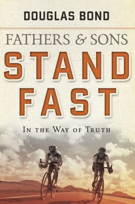 Stand Fast In The Way Of Truth: Fathers And Sons Volume 1