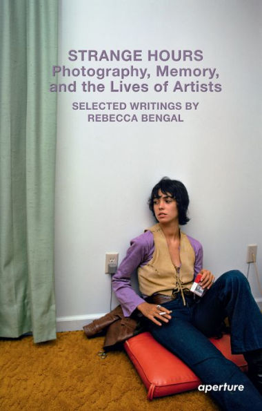 Strange Hours: Photography, Memory, And The Lives Of Artists (Aperture Ideas)