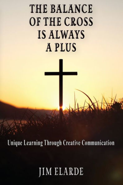 The Balance Of The Cross Is Always A Plus: Unique Learning Through Creative Communication