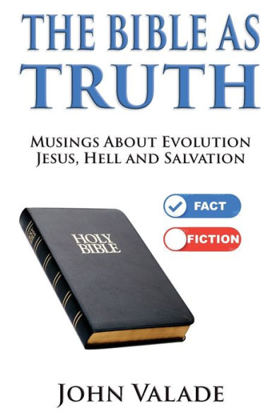 The Bible As Truth: Musings About Evolution, Jesus, Hell And Salvation