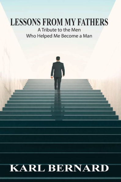 Lessons From My Fathers: A Tribute To The Men Who Helped Me Become A Man