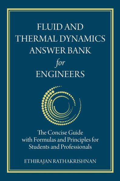 Fluid And Thermal Dynamics Answer Bank For Engineers: The Concise Guide With Formulas And Principles For Students And Professionals