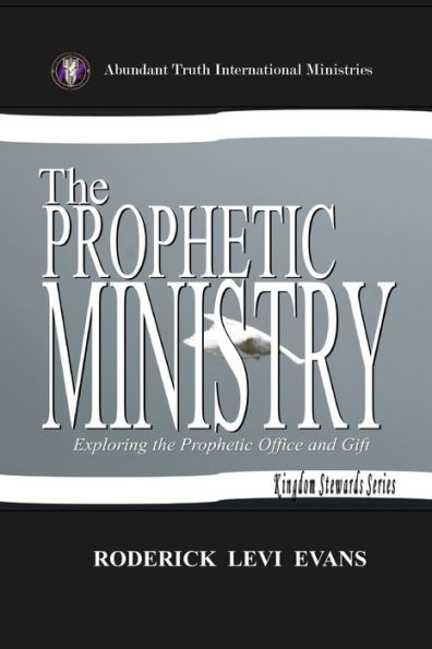The Prophetic Ministry: Exploring The Prophetic Office And Gift (Kingdom Stewards Series)