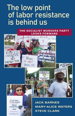 The Low Point Of Labor Resistance Is Behind Us: The Socialist Workers Party Looks Forward