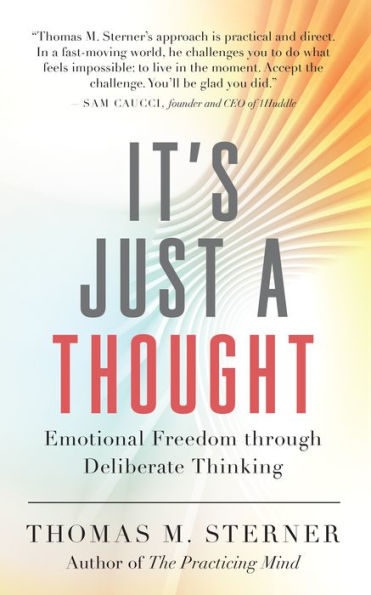 It’S Just A Thought: Emotional Freedom Through Deliberate Thinking