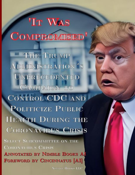 It Was Compromised': The Trump Administration's Unprecedented Campaign To Control Cdc And Politicize Public Health During The Coronavirus Crisis