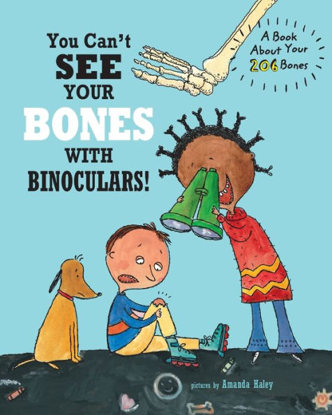 You Can'T See Your Bones With Binoculars: A Book About Your 206 Bones
