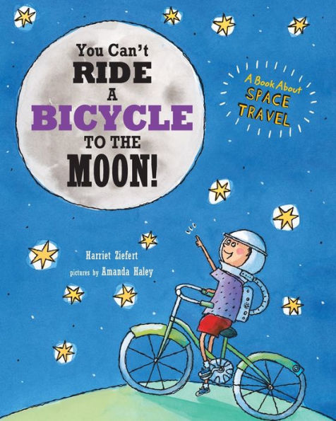 You Can'T Ride A Bicycle To The Moon: A Book About Space Travel