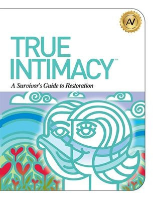 True Intimacy: A Survivor'S Guide To Restoration