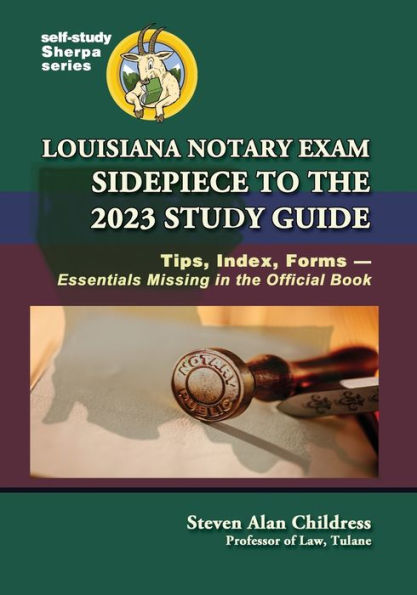 Louisiana Notary Exam Sidepiece To The 2023 Study Guide: Tips, Index, Forms-Essentials Missing In The Official Book (Self-Study Sherpa)