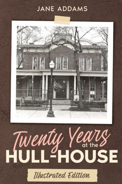 Twenty Years At The Hull-House: Illustrated Edition