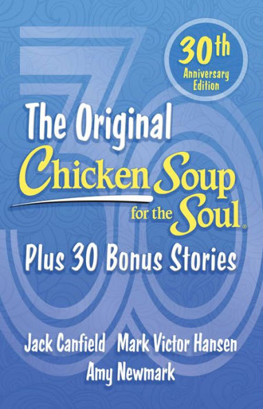 Chicken Soup For The Soul 30Th Anniversary Edition: Plus 30 Bonus Stories