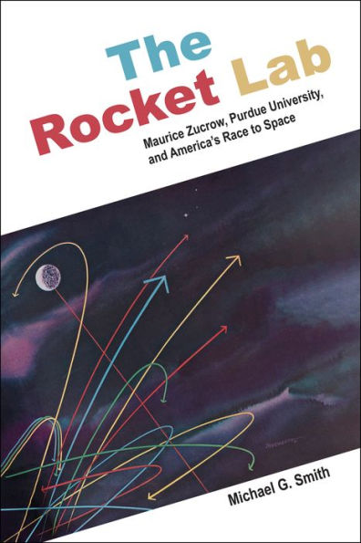 The Rocket Lab: Maurice Zucrow, Purdue University, And America’S Race To Space (The Founders Series)