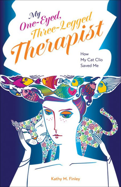 My One-Eyed, Three-Legged Therapist: How My Cat Clio Saved Me (New Directions In The Human-Animal Bond)