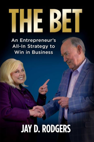 The Bet: An Entrepreneur'S All-In Strategy To Win In Business