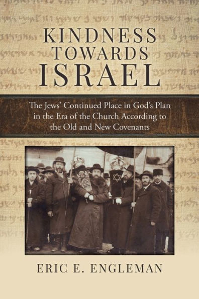 Kindness Towards Israel: The Jews' Continued Place In God'S Plan In The Era Of The Church According To The Old And New Covenants